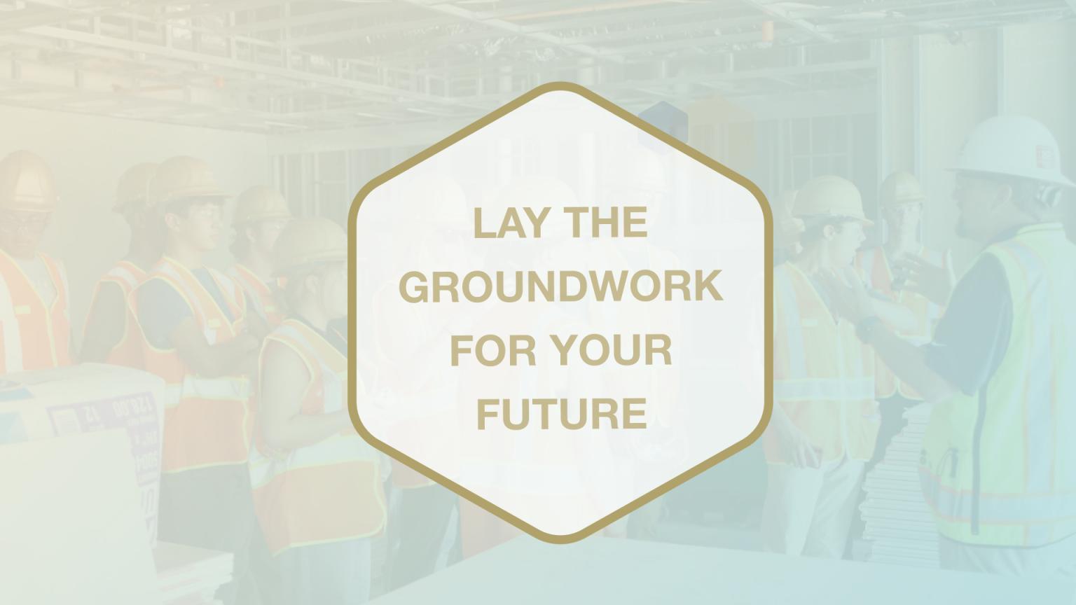 Graphic that says "Lay the Groundwork for Your Future"